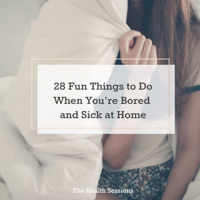 28 Fun Things to Do When You're Bored and Sick at Home | The Health Sessions