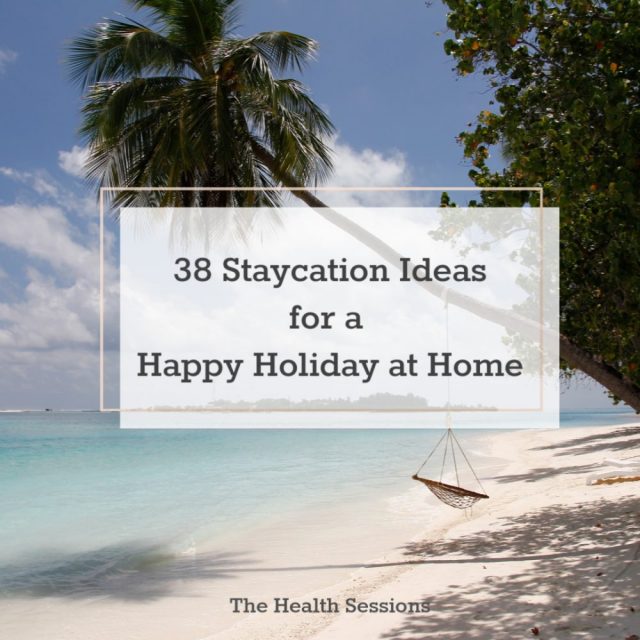 38 Staycation Ideas for a Happy Holiday at Home | The Health Sessions