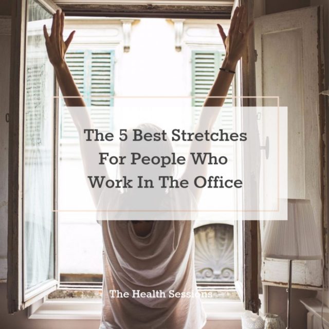 The 5 Best Stretches for People Who Work in an Office| The Health Sessions