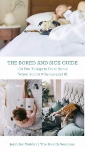 The Bored and Sick Guide: 130 Fun Things to Do at Home When You're (Chronically) Ill | The Health Sessions