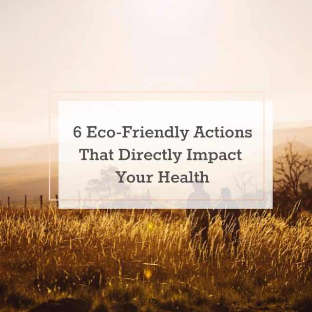 6 Eco-Friendly Actions That Directly Impact Your Health | The Health Sessions