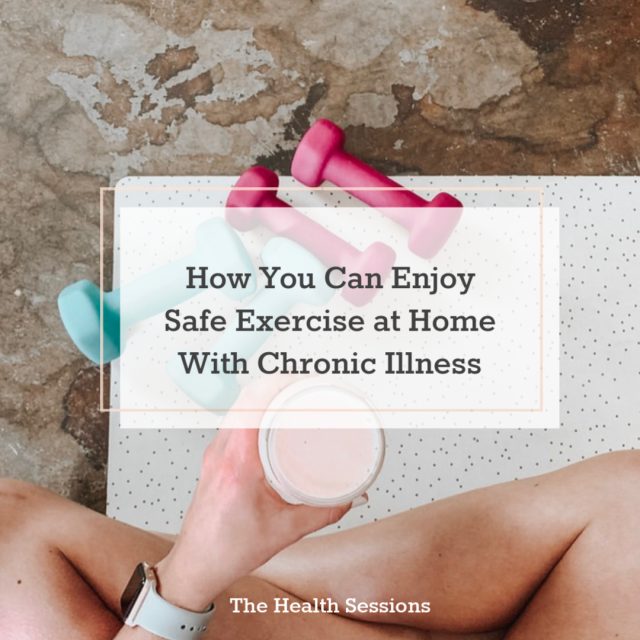 How You Can Enjoy Safe Exercise at Home With Chronic Illness | The Health Sessions
