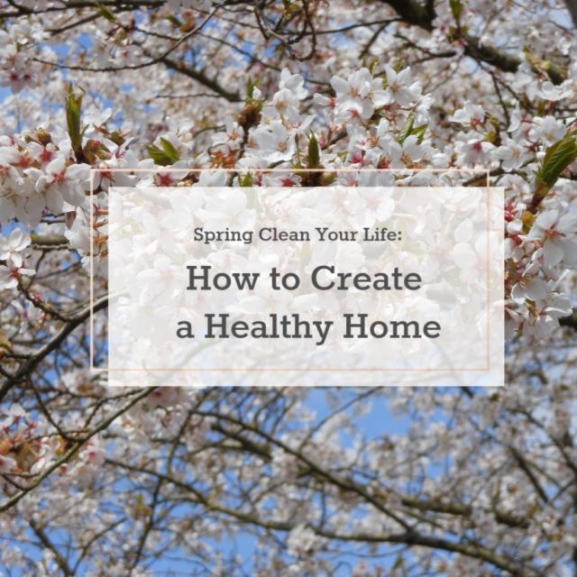 Spring Clean Your Life: How to Create a Healthy Home | The Health Sessions