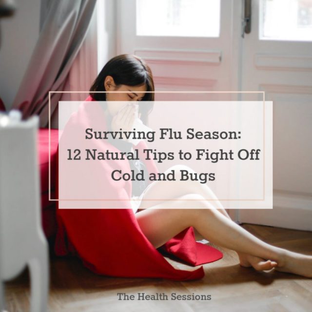 Surviving Flu Season: 12 Natural Tips to Fight Off Colds and Bugs | The Health Sessions