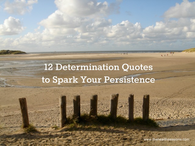 12 Determination Quotes to Spark Your Persistence | The Health Sessions