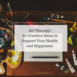 Art Therapy: 44 Creative Ideas To Support Your Health And Happiness 