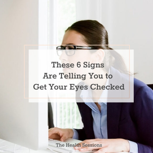 These 6 Signs Are Telling You To Get Your Eyes Checked | The Health Sessions