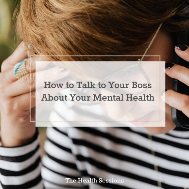 How to Talk to Your Boss about Your Mental Health | The Health Sessions