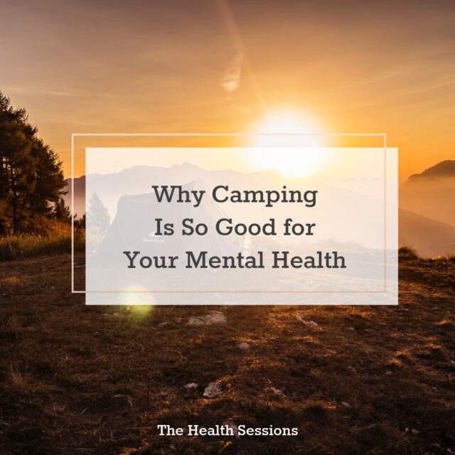 The Benefits of Camping for Your Mental Health | The Health Sessions