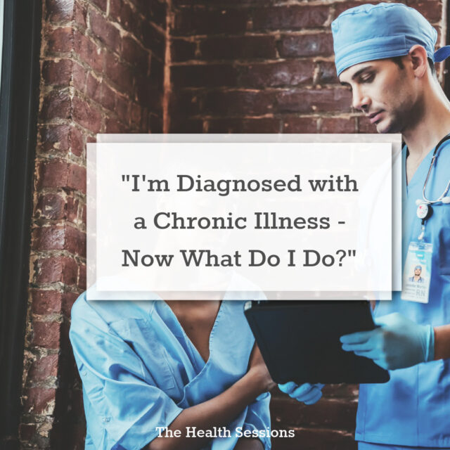 "I'm Diagnosed with a Chronic Illness; Now What Do I Do?" | The Health Sessions