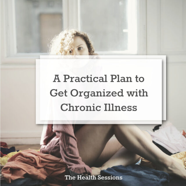 Cut the Clutter: A Practical Plan to Get Organized with Chronic Illness | The Health Sessions
