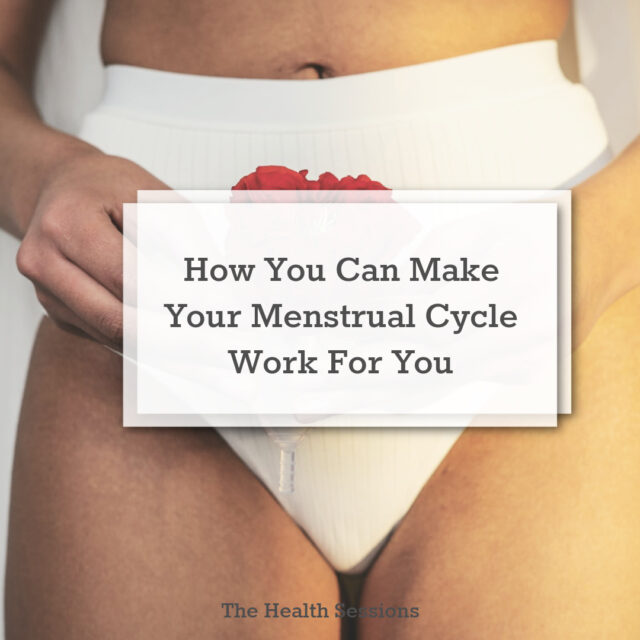 How You Can Make Your Menstrual Cycle Work For You (Instead of Against You) | The Health Sessions
