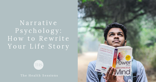 Narrative Psychology: How to Rewrite Your Life Story | The Health Sessions