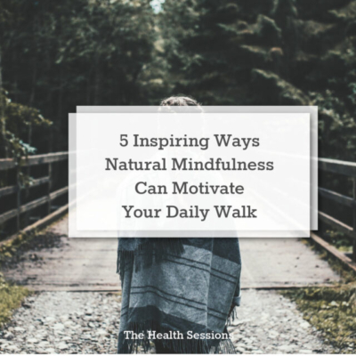 5 Inspiring Ways Natural Mindfulness Can Motivate Your Daily Walk | The ...