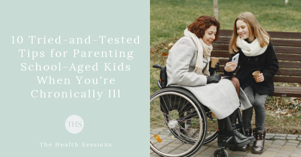 10 Tried-and-Tested Tips for Parenting School-Aged Kids When You're Chronically Ill | The Health Sessions