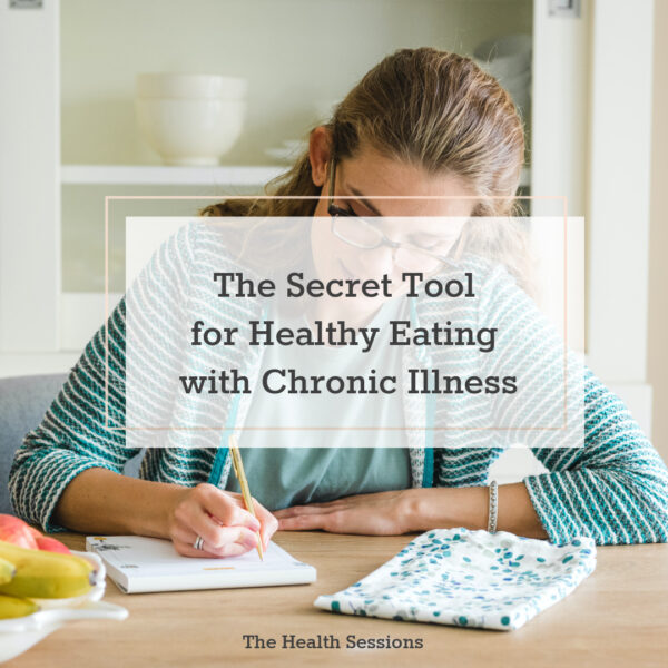 The Secret Tool for Healthy Eating with Chronic Illness | The Health Sessions
