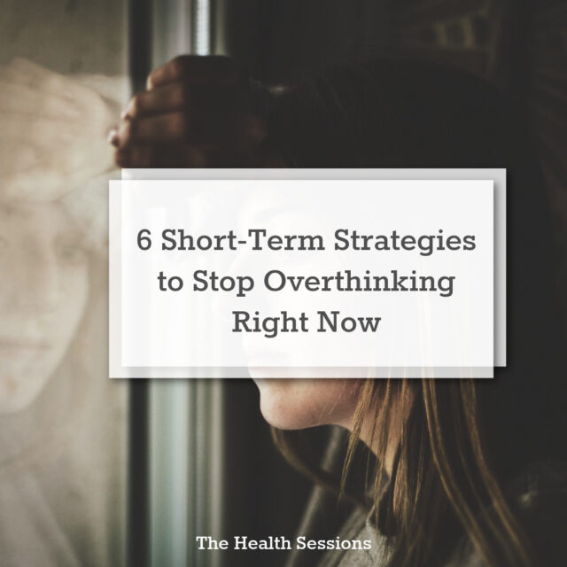 6 Short-Term Strategies to Stop Overthinking Now | The Health Sessions