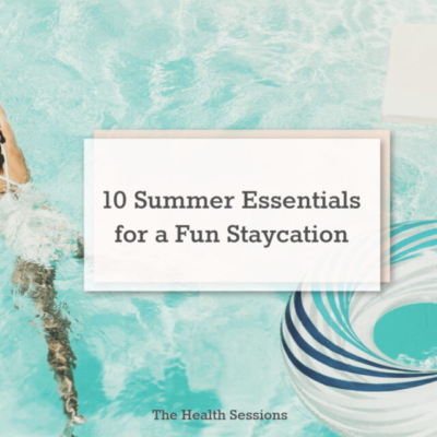 10 Summer Essentials For A Fun Staycation | The Health Sessions