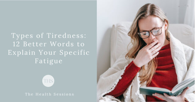 Types of Tiredness: 12 Better Words to Explain Your Specific Fatigue | The Health Sessions