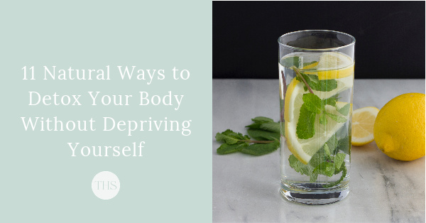 11 Natural Ways to Detox Your Body Without Depriving Yourself | The Health Sessions