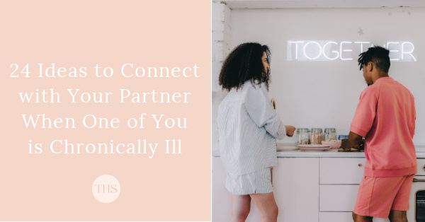 24 Ideas to Connect with Your Partner When One of You is Chronically Ill | The Health Sessions