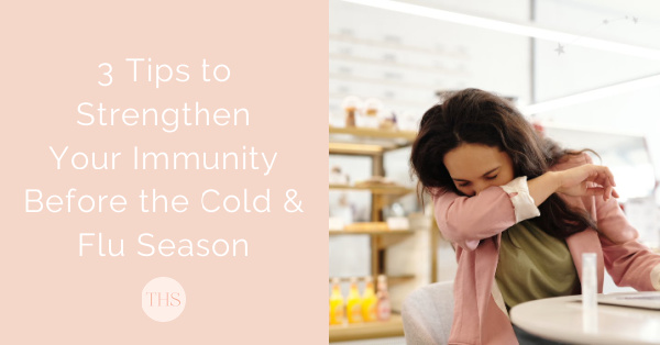 3 Tips to Strengthen Your Immunity Before the Cold and Flu Season | The Health Sessions