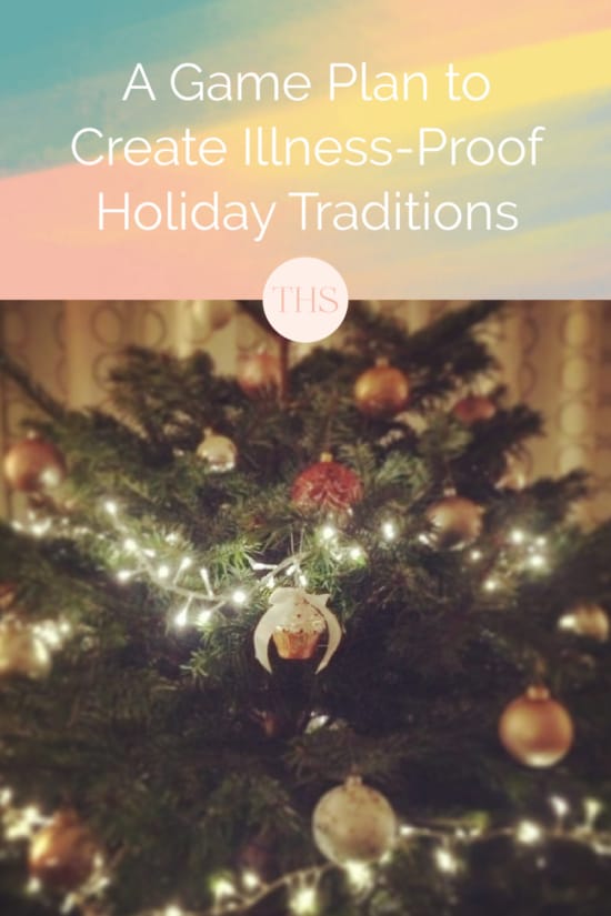 A Game Plan to Create Chronic Illness Proof Holiday Traditions | The Health Sessions