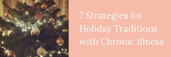 A Game Plan to Create Chronic Illness Proof Holiday Traditions | The Health Sessions