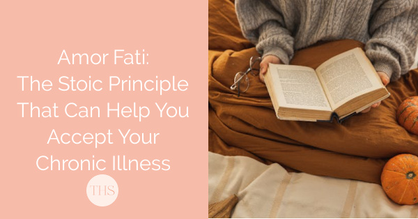 Amor Fati: The Stoic Principle That Can Help You Accept Your Chronic Illness | The Health Sessions