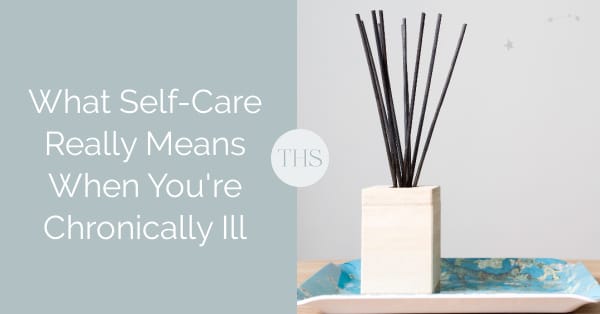 Beyond Bubble Baths: What Self-Care Means When You're Chronically Ill | The Health Sessions