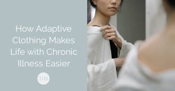 How Adaptive Clothing Makes Life with Chronic Illness Easier | The Health Sessions