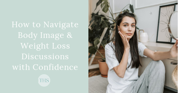 How to Navigate Body Image and Weight Loss Discussions with Confidence | The Health Sessions