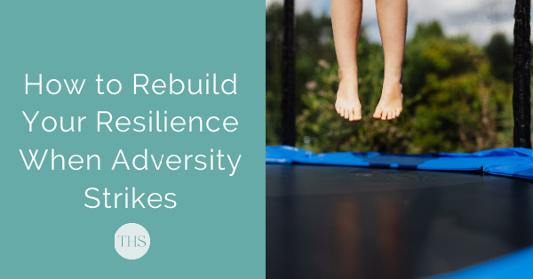 How to Rebuild Your Resilience When Adversity Strikes | The Health Sessions