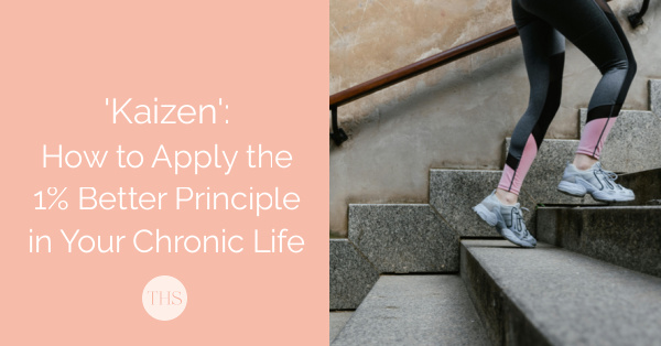 Kaizen: How to Apply the 1% Better Principle in Your Chronic Life | The Health Sessions