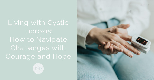 Living with Cystic Fibrosis: Navigating Challenges with Courage and Hope | The Health Sessions