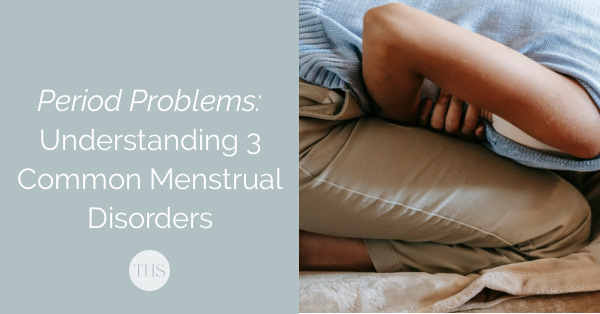 Period Problems: Understanding 3 of the Most Common Menstrual Disorders | The Health Sessions