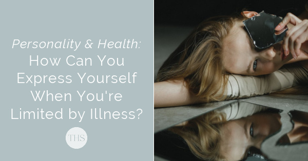 Personality and Health: How to Express Yourself When You're Limited by Illness | The Health Sessions