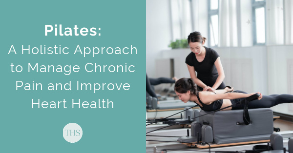 Pilates: A Holistic Approach to Manage Chronic Pain and Improve Heart Health | The Health Sessions