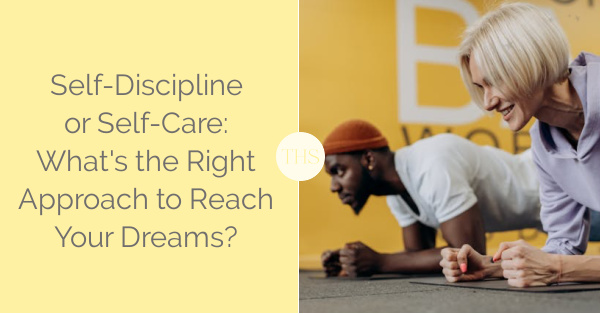 Self-Discipline vs. Self-Care: What's the Right Approach to Reach Your Dreams | The Health Sessions