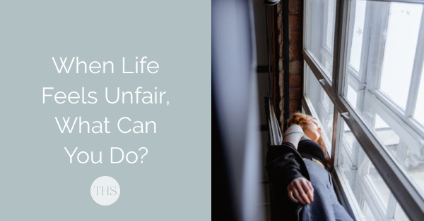 When Life Feels Unfair What Can You Do | The Health Sessions